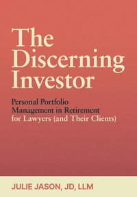 bokomslag Discerning Investor: Personal Portfolio Management in Retirement for Lawyers (and Their Clients)