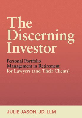 bokomslag Discerning Investor: Personal Portfolio Management in Retirement for Lawyers (and Their Clients)