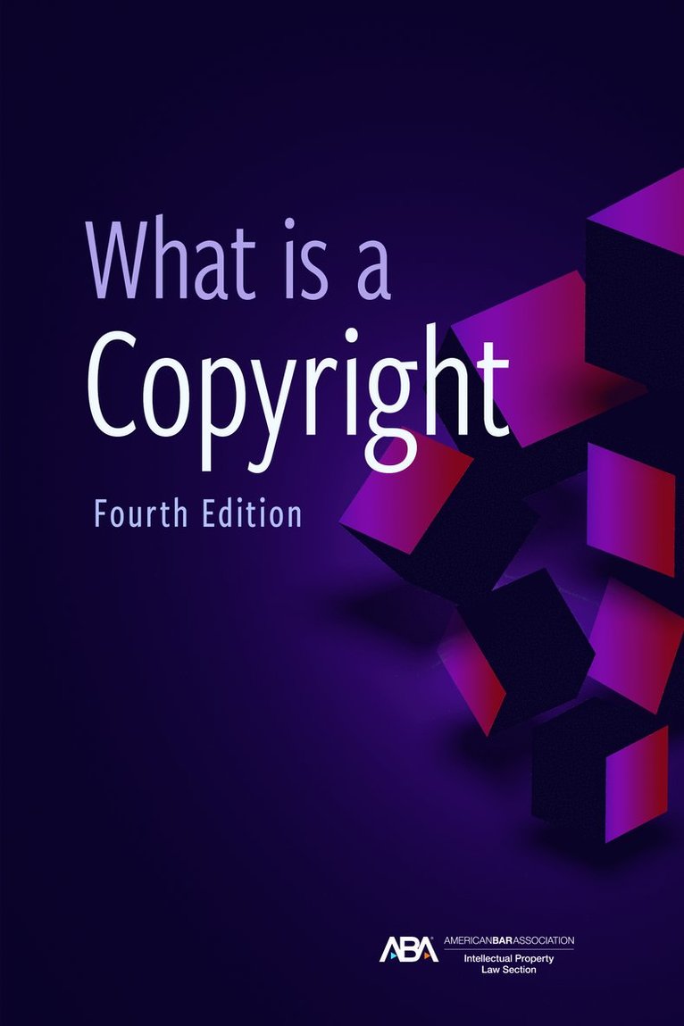 Intellectual Property Law, David L. Rein, Eric M. Stahl, Stephen E. Gillen, ABA Section o Intellectual Property Law, David L. Rein, Jr., David L Rein, Eric M Stahl, Stephen E Gillen - What is a Copyright, Fourth Edition, Häftad