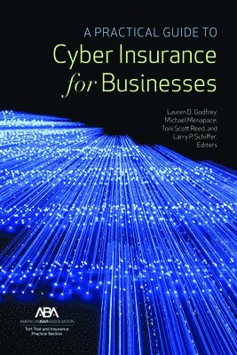Lauren D . Godfrey, Toni Scott Reed, Larry P. Schiffer - Practical Guide to Cyber Insurance for Businesses, Häftad