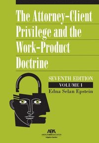bokomslag Attorney-Client Privilege and the Work-Product Doctrine, Seventh Edition