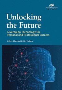 bokomslag Unlocking the Future: Leveraging Technology for Personal and Professional Success
