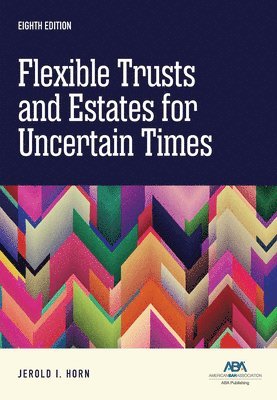 Flexible Trusts and Estates for Uncertain Times, Eighth