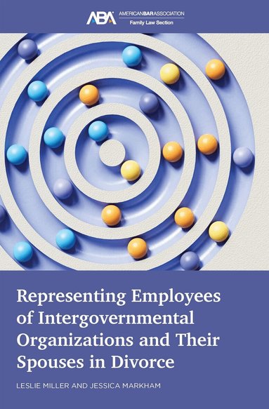 Leslie Miller, Jessica Markham - Representing Employees of Intergovernmental Organizations and Their Spouses in Divorce, Häftad