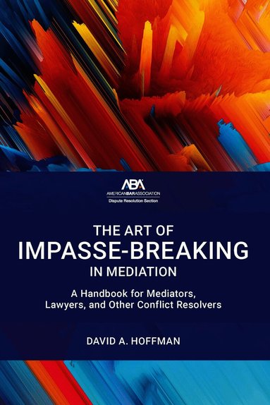 David A. Hoffman - Art of Impasse-Breaking in Mediation, Häftad