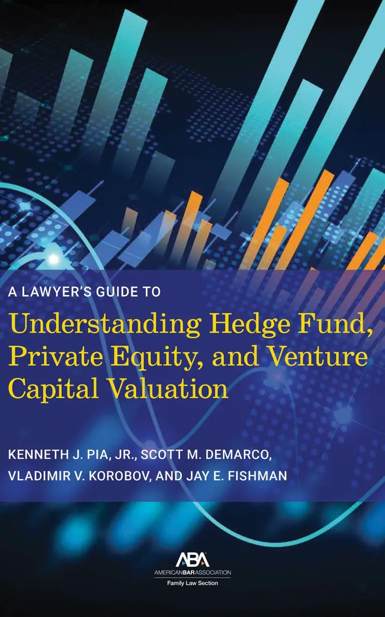 Kenneth J. Pia, Scott M. DeMarco, Vladimir V. Korobov, Jay E. Fishman - Lawyer’s Guide to Understanding Hedge Fund, Private Equity, and Venture Capital Valuation, Häftad. Tillgänglighet: Tillfälligt slut