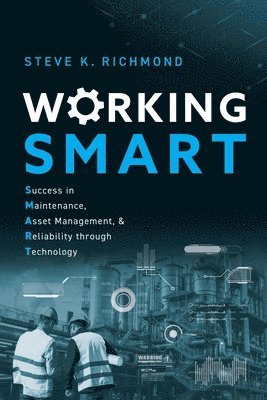 bokomslag Working SMART: Success in Maintenance, Asset Management, and Reliability through Technology