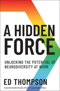 bokomslag A Hidden Force: Unlocking the Potential of Neurodiversity at Work