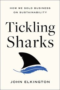bokomslag Tickling Sharks: How We Sold Business on Sustainability