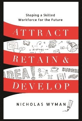 Nicholas Wyman - Attract, Retain, and Develop, Inbunden