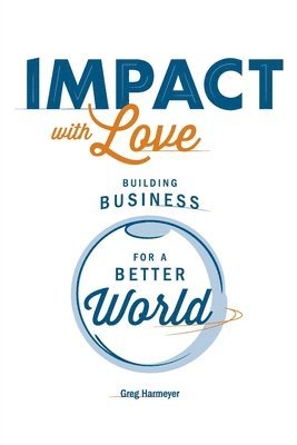 Greg Harmeyer - Impact with Love, Häftad. Tillgänglighet: Lägg i varukorg