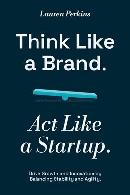 Think Like a Brand. Act Like a Startup. 1