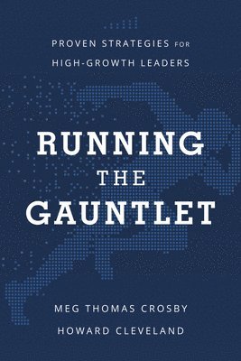 Running the Gauntlet: Proven Strategies for High-Growth Leaders 1