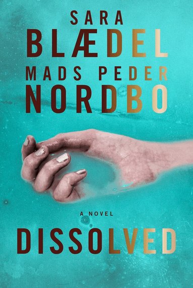 Sara Blaedel, Mads Peder Nordbo - Dissolved, Inbunden