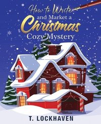 bokomslag How to Write and Market a Christmas Cozy Mystery