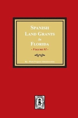 bokomslag Spanish Land Grants in Florida, 1752-1786, Unconfirmed Claims. (Volume #1)