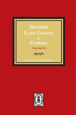 Work Progress Administration - Spanish Land Grants in Florida, 1787-1793. (Volume #3), Häftad