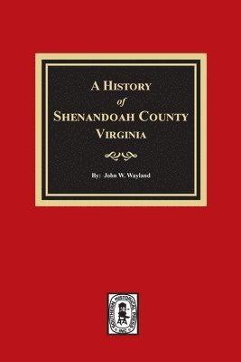 John W. Wayland, John W Wayland - A History of Shenandoah County, Virginia, Häftad