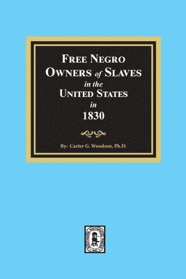 Carter G. Woodson, Carter G Woodson - Free Negro Owners of Slaves in the United States in 1830, Häftad