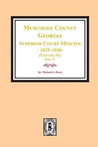 bokomslag Muscogee County, Georgia Superior Court Minutes, 1838-1840. Volume #1 - part 1