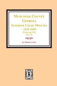 bokomslag Muscogee County, Georgia Superior Court Minutes, 1838-1840. Volume #1 - part 2