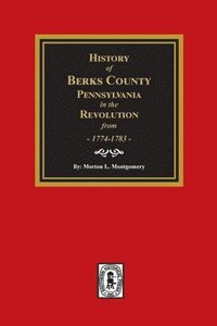bokomslag History of Berks County, Pennsylvania in the Revolution from 1774 to 1783
