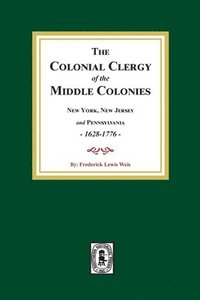 bokomslag The Colonial Clergy of the Middle Colonies, 1628-1776: New York, New Jersey, and Pennsylvania 1628-1776