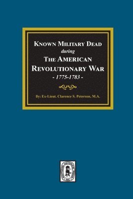 Known Military Dead during The American Revolutionary War, 1775-1783 1