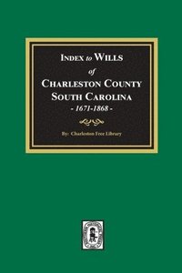 bokomslag Index to Wills of Charleston County, South Carolina, 1671-1868