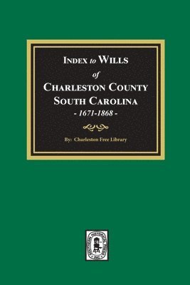 bokomslag Index to Wills of Charleston County, South Carolina, 1671-1868