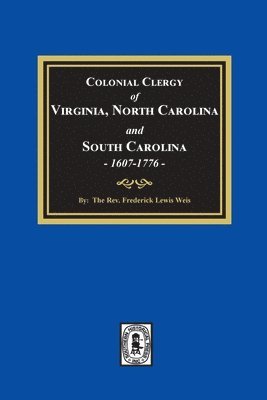 bokomslag The Colonial Clergy of Virginia, North Carolina and South Carolina, 1607-1776