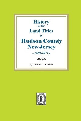 bokomslag History of the Land Titles in Hudson County, New Jersey, 1609-1871