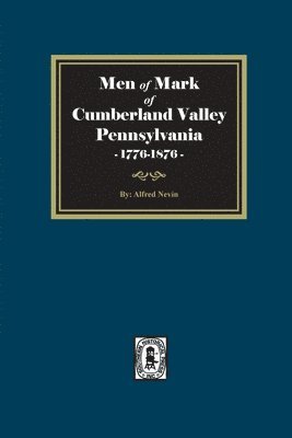 Men of Mark of Cumberland Valley, Pennsylvania, 1776-1876 1