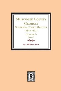 bokomslag Muscogee County, Georgia Superior Court Minutes, 1840-1841. (Volume 2) part #1