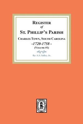 A. S. Salley, A S Salley - Register of St. Phillip's Parish, Charles Town, South Carolina, 1720-1758. (Volume #1), Häftad