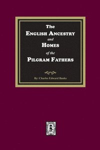 bokomslag The English Ancestry and Homes of the Pilgrim Fathers