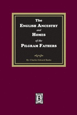 bokomslag The English Ancestry and Homes of the Pilgrim Fathers