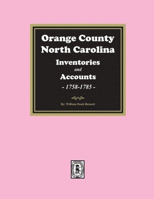 Orange County, North Carolina Inventories and Estates, 1758-1785 1