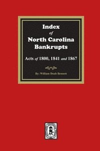 bokomslag Index to North Carolina Bankrupts, Acts of 1800, 1841, and 1867