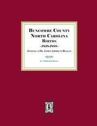 bokomslag Buncombe County, North Carolina Births, 1858-1888, Journal of Dr. James Americus Reagan
