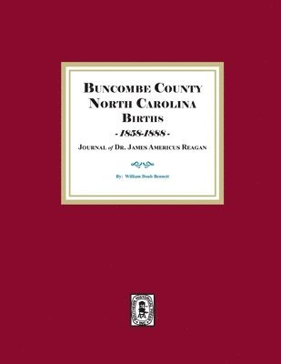 Buncombe County, North Carolina Births, 1858-1888, Journal of Dr. James Americus Reagan 1