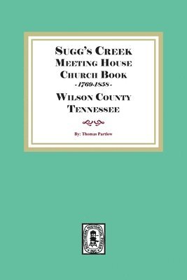 Sugg's Creek Meeting House Church Book, 1769-1858 1