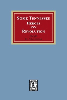 bokomslag Some Tennessee Heroes of the Revolution