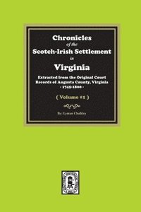 bokomslag Chronicles of the Scotch-Irish Settlement in Virginia. Extracted from the Original Records of Augusta County, 1745-1800. (Volume #1)