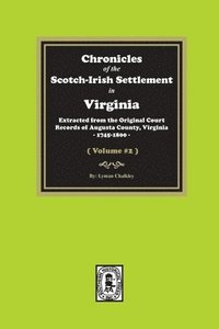 bokomslag Chronicles of the Scotch-Irish Settlement in Virginia. Extracted from the Original Records of Augusta County, 1745-1800. (Volume #2)