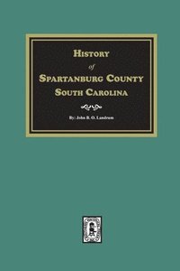 bokomslag History of Spartanburg County, South Carolina