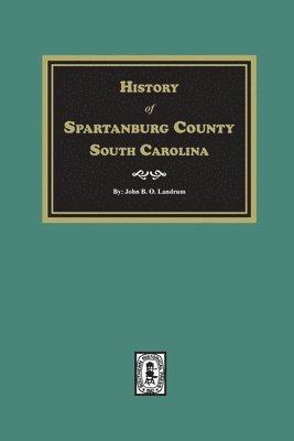 bokomslag History of Spartanburg County, South Carolina