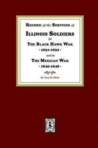 bokomslag Record of the Services of Illinois Soldiers in The Black Hawk War, 1831-1832, and in The Mexican War, 1848-1888