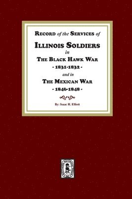 bokomslag Record of the Services of Illinois Soldiers in The Black Hawk War, 1831-1832, and in The Mexican War, 1848-1888