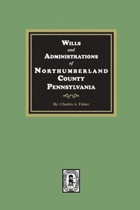 bokomslag Wills and Administrations of Northumberland County, Pennsylvania.